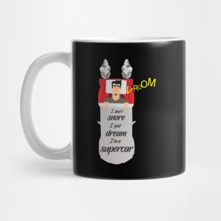 I don't snore I just dream I'm a supercar Mug